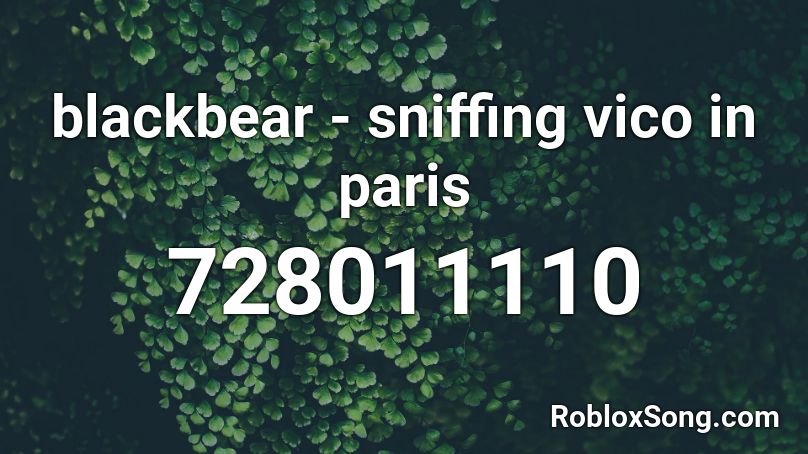 blackbear - sniffing vico in paris Roblox ID