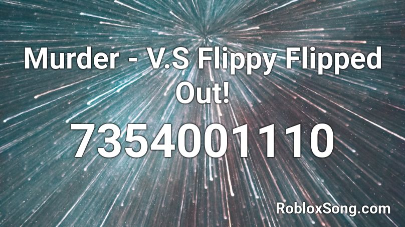 Murder - V.S Flippy Flipped Out! Roblox ID