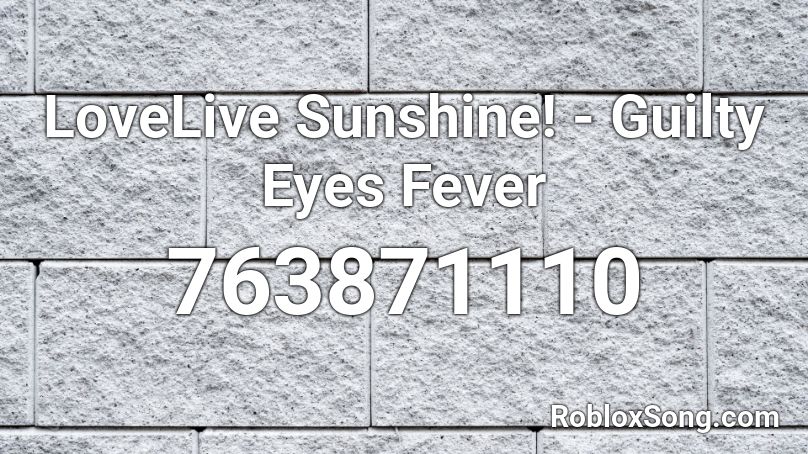 LoveLive Sunshine! - Guilty Eyes Fever Roblox ID