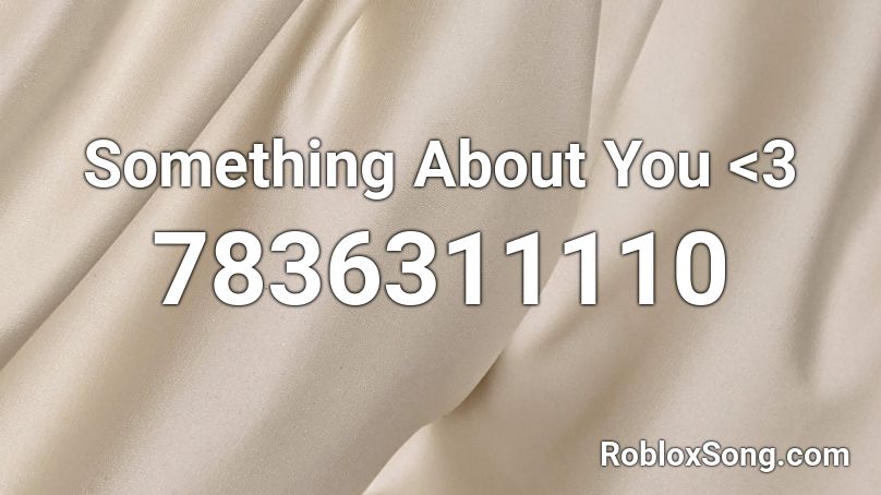 Something About You <3 Roblox ID