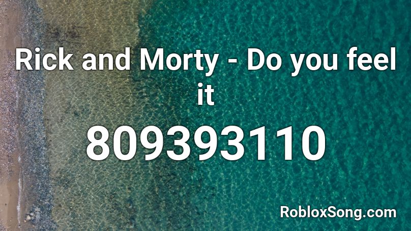Rick And Morty Do You Feel It Roblox Id Roblox Music Codes - rick and morty theme roblox
