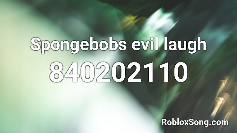 Spongebobs evil laugh Roblox ID