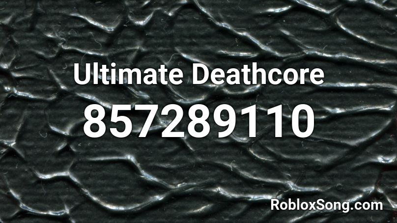 Ultimate Deathcore Roblox ID