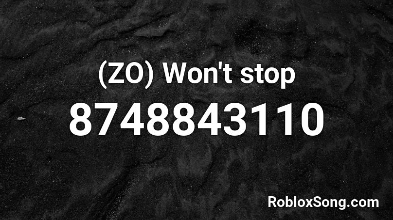 (ZO) Won't stop Roblox ID