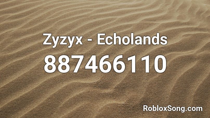 Zyzyx - Echolands Roblox ID