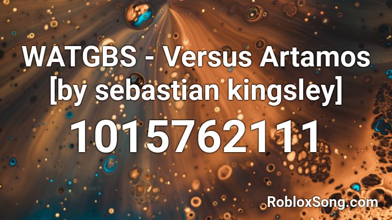 WATGBS - Versus Artamos [by sebastian kingsley] Roblox ID