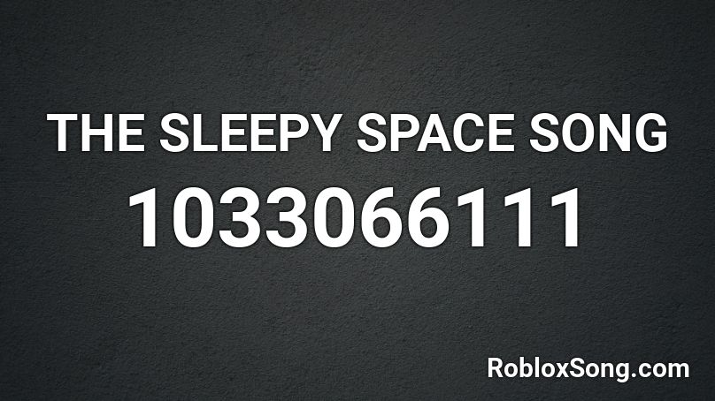 THE SLEEPY SPACE SONG  Roblox ID