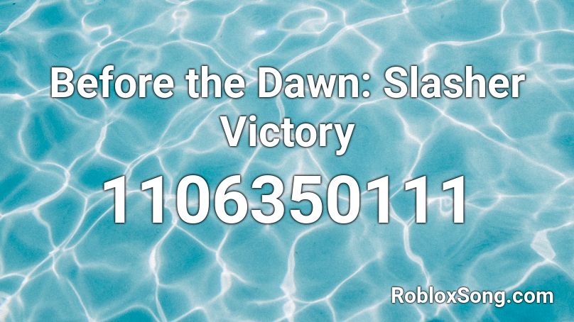 Before the Dawn: Slasher Victory Roblox ID