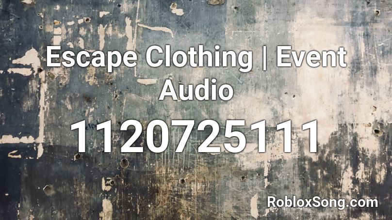 Escape Clothing | Event Audio Roblox ID