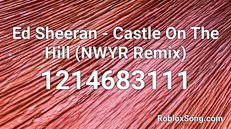 Ed Sheeran Castle On The Hill Nwyr Remix Roblox Id Roblox Music Codes - castle on the hill roblox id