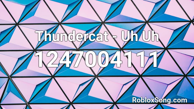 Thundercat - Uh Uh Roblox ID