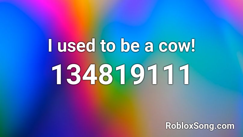 I Used To Be A Cow Roblox Id Roblox Music Codes - cow roblox id
