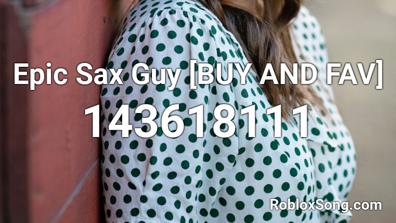 Epic Sax Guy [BUY AND FAV] Roblox ID