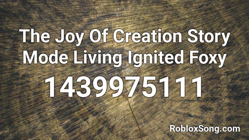 The Joy Of Creation Story Mode Living Ignited Foxy Roblox ID