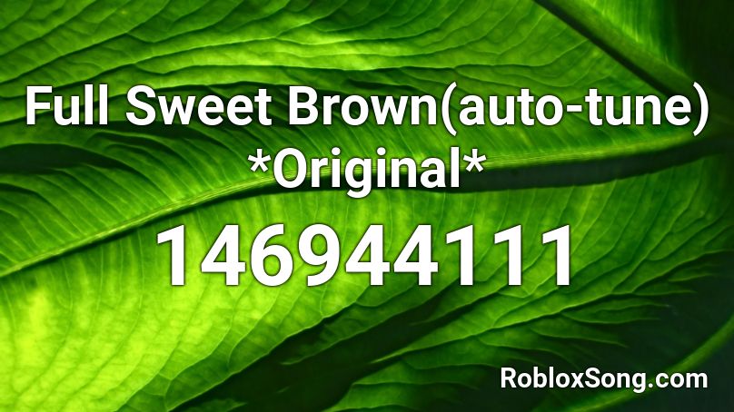 Full Sweet Brown(auto-tune) *Original* Roblox ID