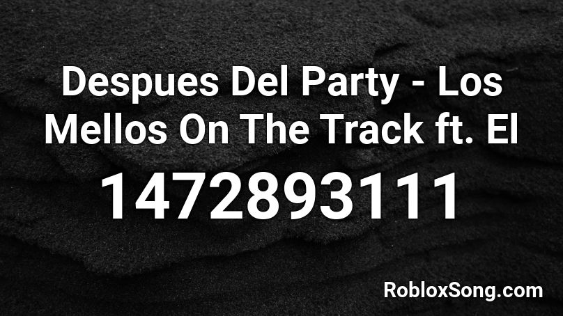 Despues Del Party - Los Mellos On The Track ft. El Roblox ID