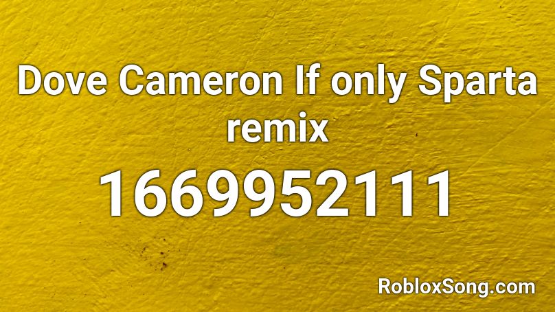 Dove Cameron If only Sparta remix Roblox ID
