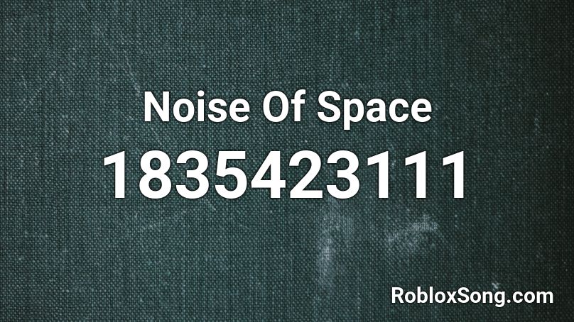 Noise Of Space Roblox ID