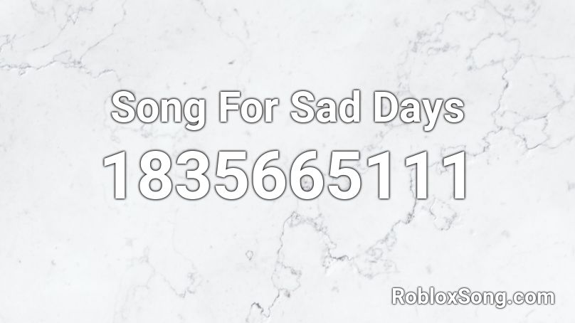 Song For Sad Days Roblox ID