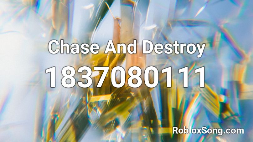 Chase And Destroy Roblox ID