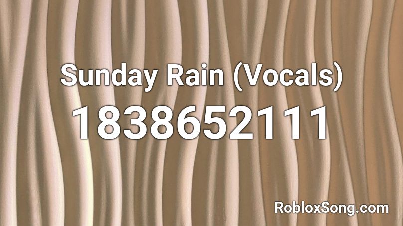 Sunday Rain (Vocals) Roblox ID