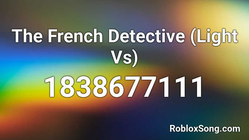 The French Detective (Light Vs) Roblox ID