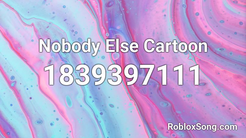 Nobody Else Cartoon Roblox ID