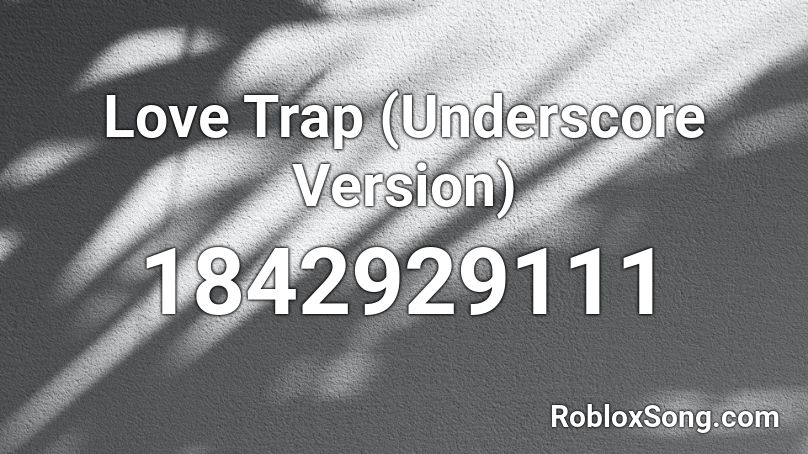 Love Trap (Underscore Version) Roblox ID