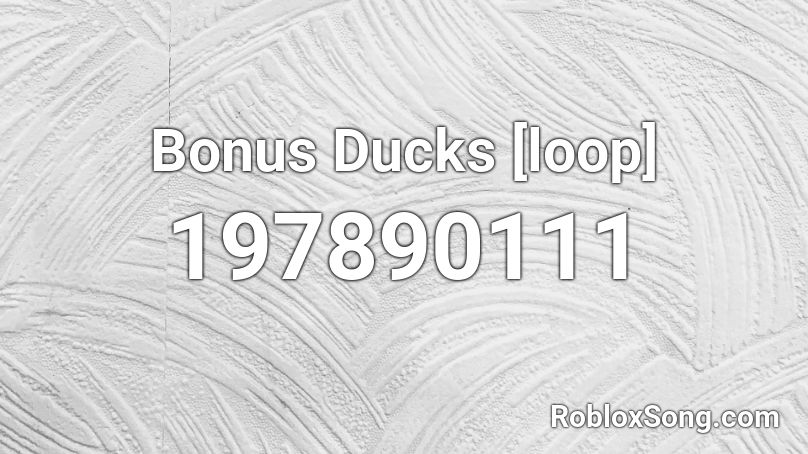 Bonus Ducks Loop Roblox Id Roblox Music Codes - roblox code music for sarcasm