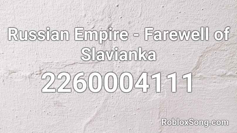 Russian Empire - Farewell of Slavianka Roblox ID