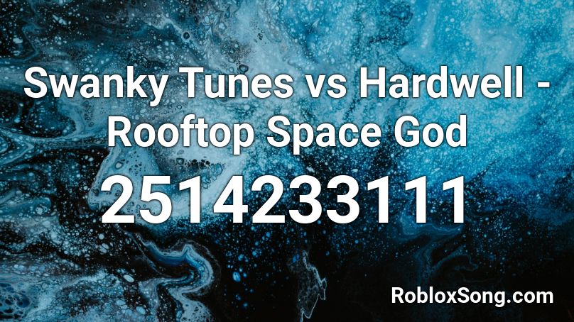 Swanky Tunes vs Hardwell - Rooftop Space God Roblox ID