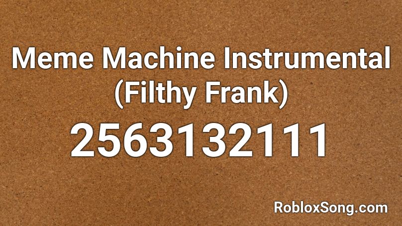 Meme Machine Instrumental (Filthy Frank) Roblox ID