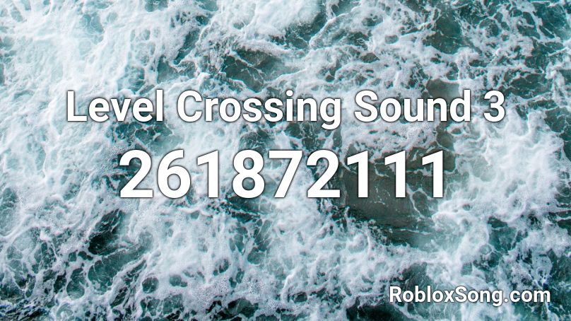 Level Crossing Sound 3 Roblox ID