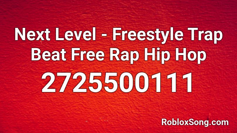 Next Level - Freestyle Trap Beat Free Rap Hip Hop  Roblox ID