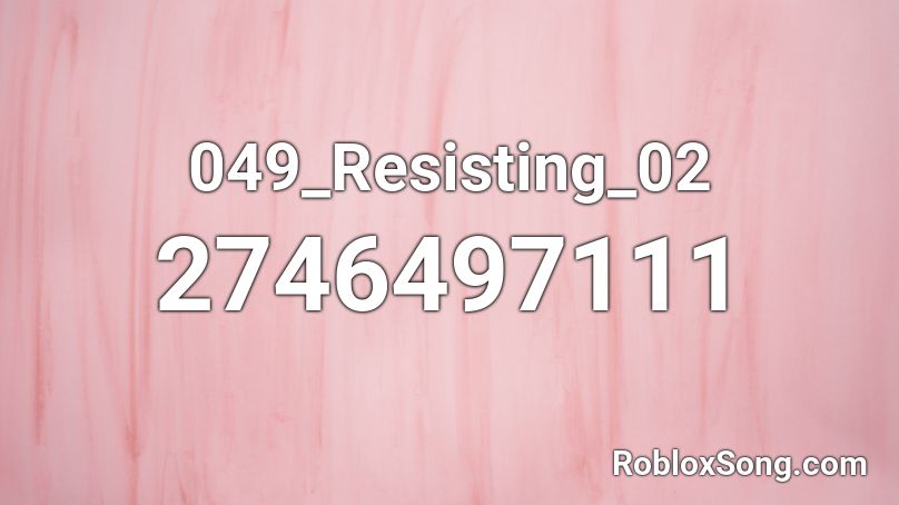 049_Resisting_02 Roblox ID