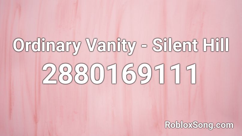 Ordinary Vanity - Silent Hill Roblox ID