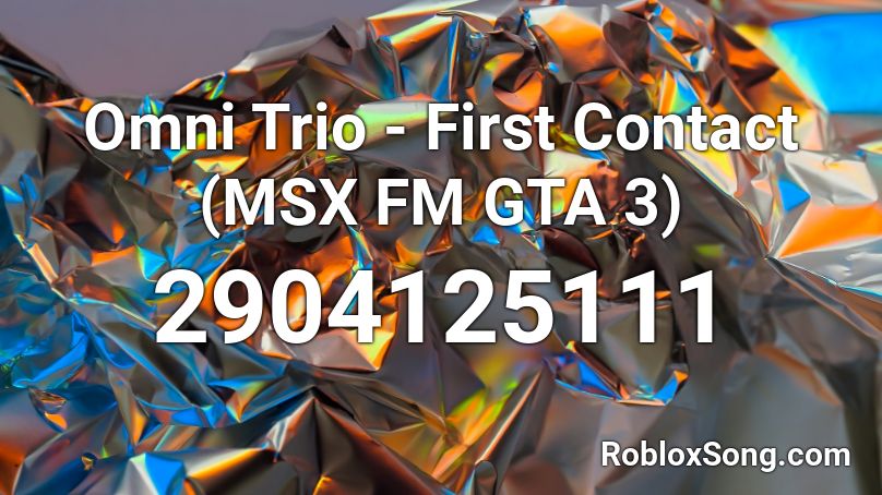 Omni Trio - First Contact (MSX FM GTA 3) Roblox ID