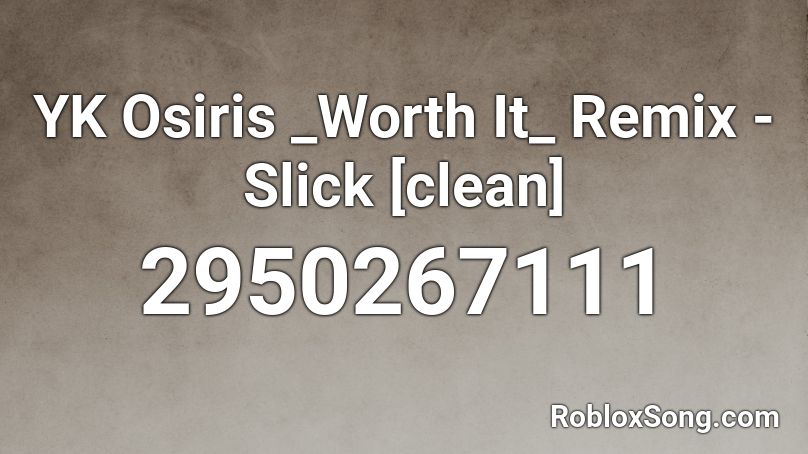 YK Osiris _Worth It_ Remix - Slick [clean] Roblox ID
