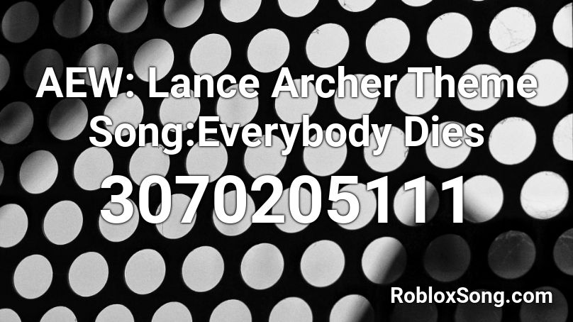 AEW: Lance Archer Theme Song:Everybody Dies Roblox ID