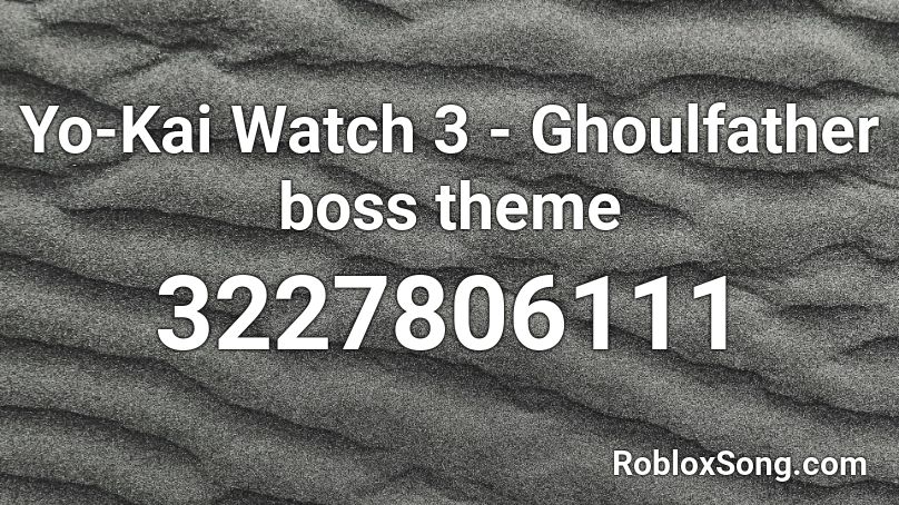 Yo-Kai Watch 3 - Ghoulfather boss theme Roblox ID