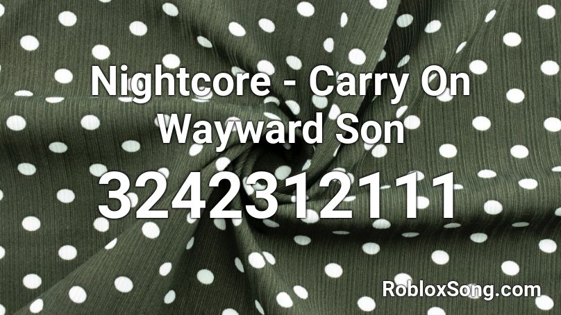 Nightcore - Carry On Wayward Son Roblox ID