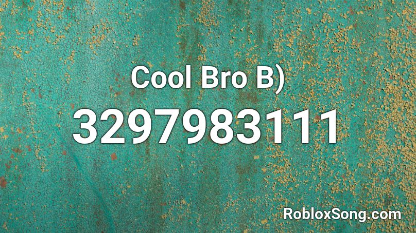 Cool Bro B Roblox Id Roblox Music Codes - roblox b 36