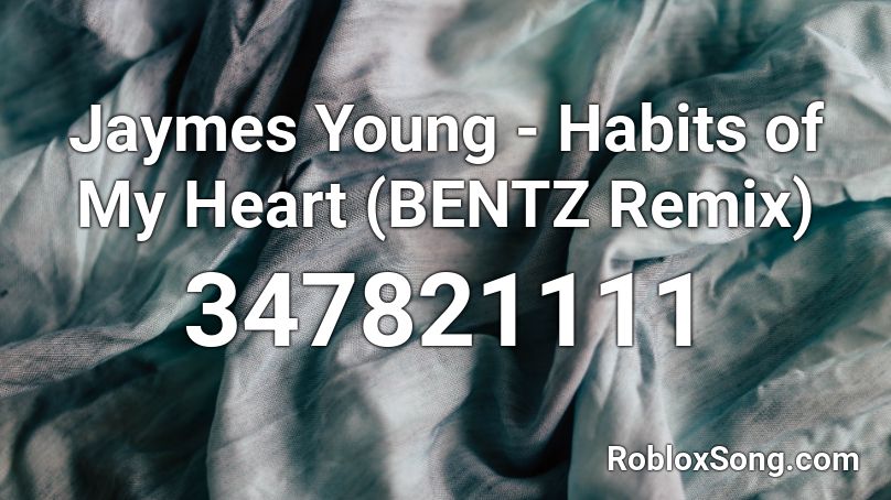 Jaymes Young - Habits of My Heart (BENTZ Remix) Roblox ID