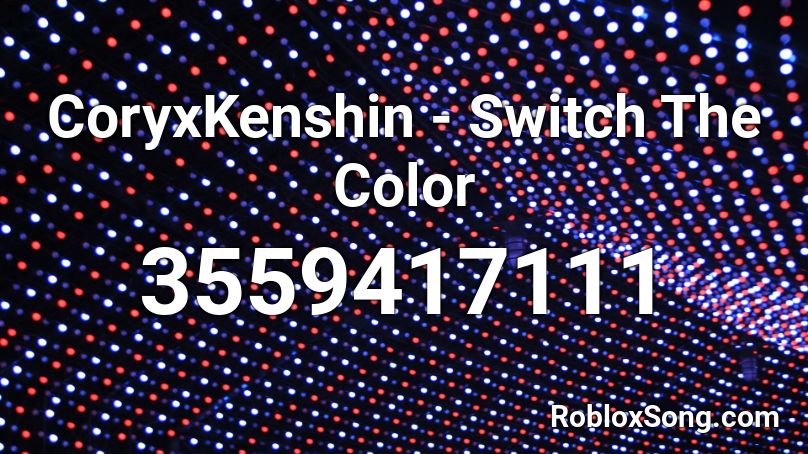 Coryxkenshin Switch The Color Roblox Id Roblox Music Codes - color code for robux