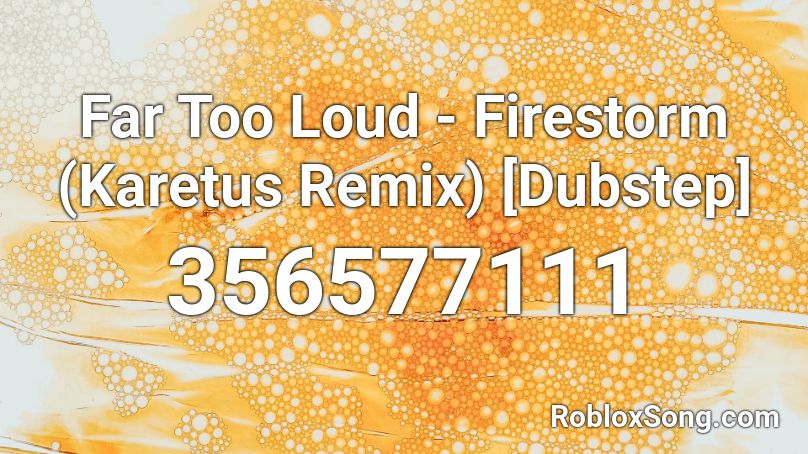 Far Too Loud Firestorm Karetus Remix Dubstep Roblox Id Roblox Music Codes - roblox id dubstep