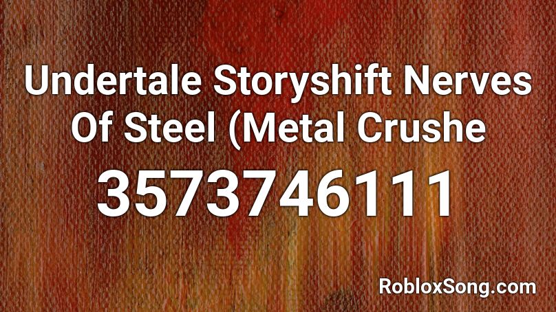 Undertale Storyshift Nerves Of Steel (Metal Crushe Roblox ID
