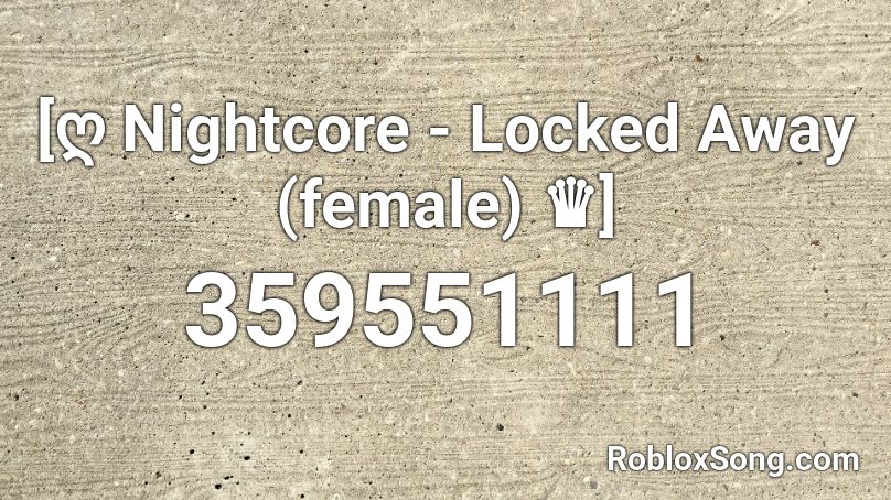 ღ Nightcore Locked Away Female Roblox Id Roblox Music Codes - roblox hamster dance loud