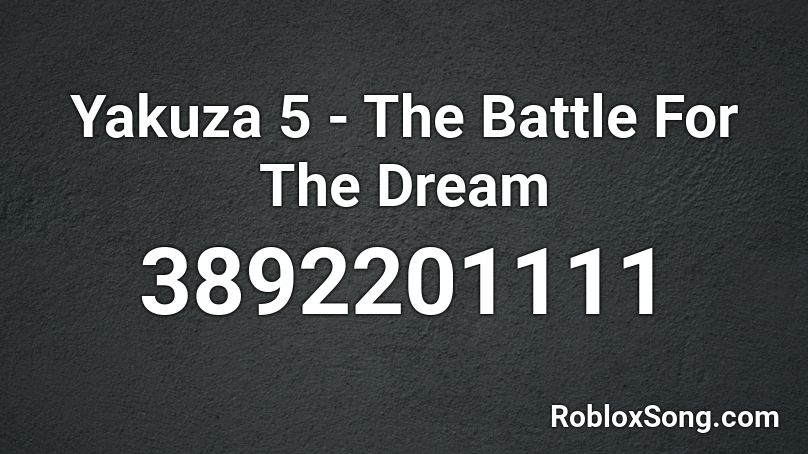 Yakuza 5 - The Battle For The Dream Roblox ID