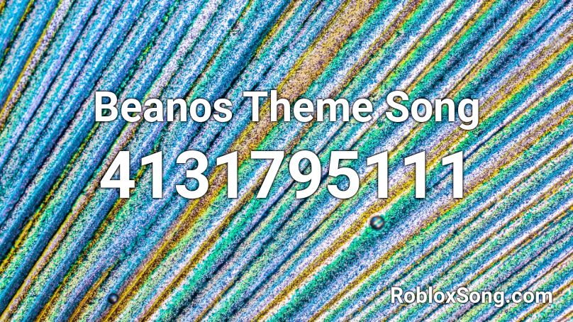 Beanos Theme Song Roblox ID - Roblox Music Codes