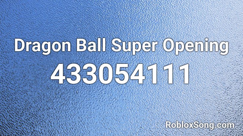 Dragon Ball Super Opening Roblox ID